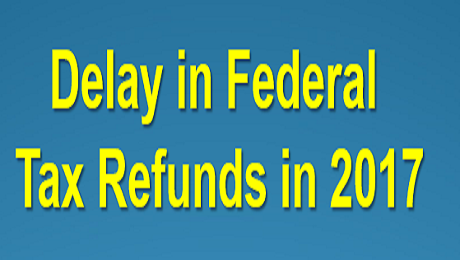 Be Aware. Be Prepared. Your Tax Refund in 2017 May Be Delayed.