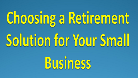 Choosing a Retirement Solution for Your Small Business
