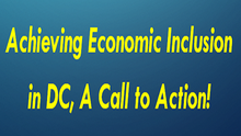 Let's Work Towards Achieving Economic Inclusion in DC, A Call to Action for 2016