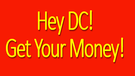 Attention DC: It's Your Money, Get It!