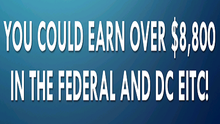 With the Federal + DC EITC, You Could Receive Over $8,800 When You File Your Taxes!